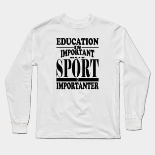 Education Is Important But Sport Is Importanter Long Sleeve T-Shirt